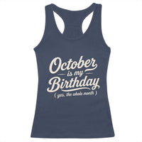 October Is My Birthday Yes The Whole Month Racerback Tank Top Funny October Bday Month Gifts