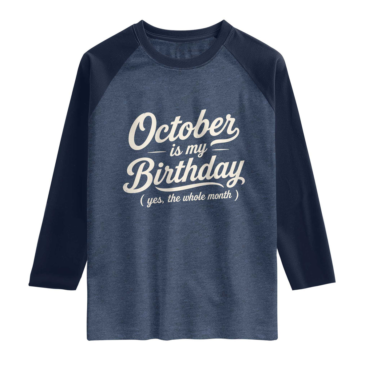October Is My Birthday Yes The Whole Month Raglan Shirt Funny October Bday Month Gifts
