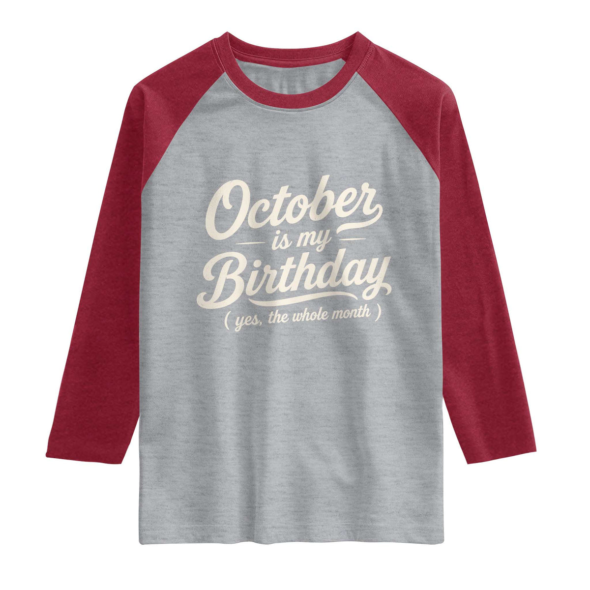 October Is My Birthday Yes The Whole Month Raglan Shirt Funny October Bday Month Gifts
