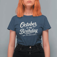 October Is My Birthday Yes The Whole Month T Shirt For Women Funny October Bday Month Gifts
