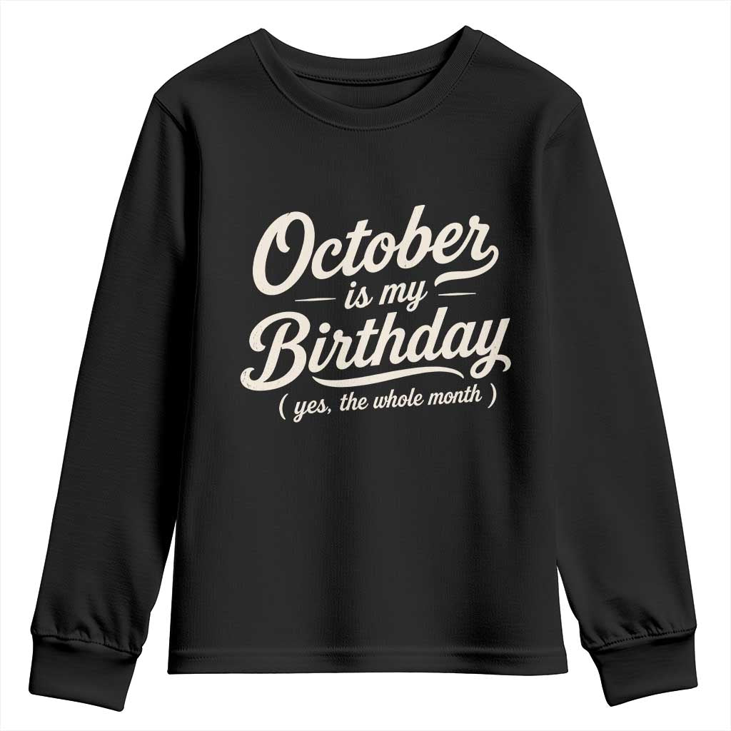 October Is My Birthday Yes The Whole Month Youth Sweatshirt Funny October Bday Month Gifts