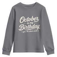 October Is My Birthday Yes The Whole Month Youth Sweatshirt Funny October Bday Month Gifts
