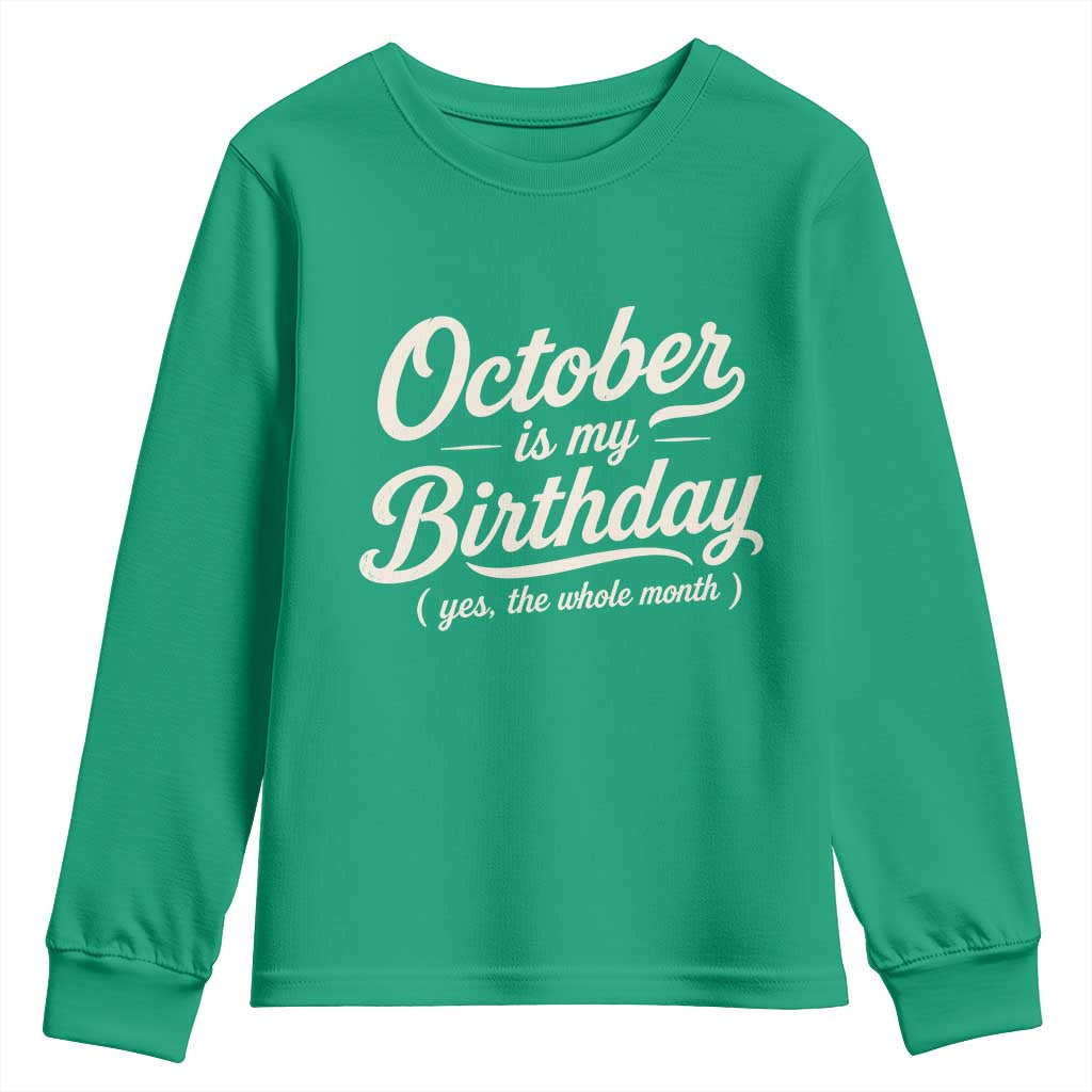 October Is My Birthday Yes The Whole Month Youth Sweatshirt Funny October Bday Month Gifts