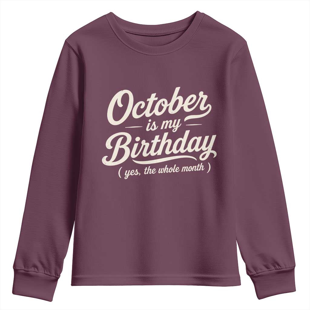 October Is My Birthday Yes The Whole Month Youth Sweatshirt Funny October Bday Month Gifts