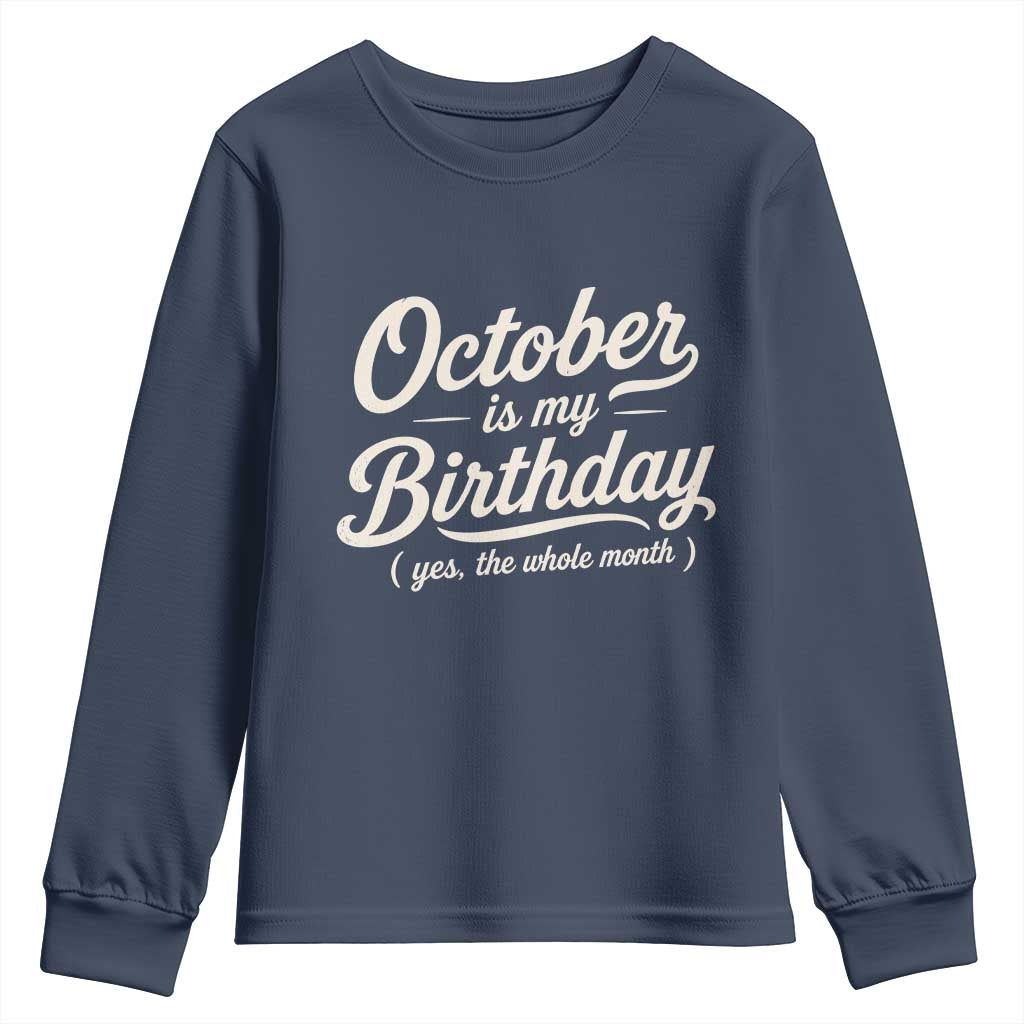 October Is My Birthday Yes The Whole Month Youth Sweatshirt Funny October Bday Month Gifts