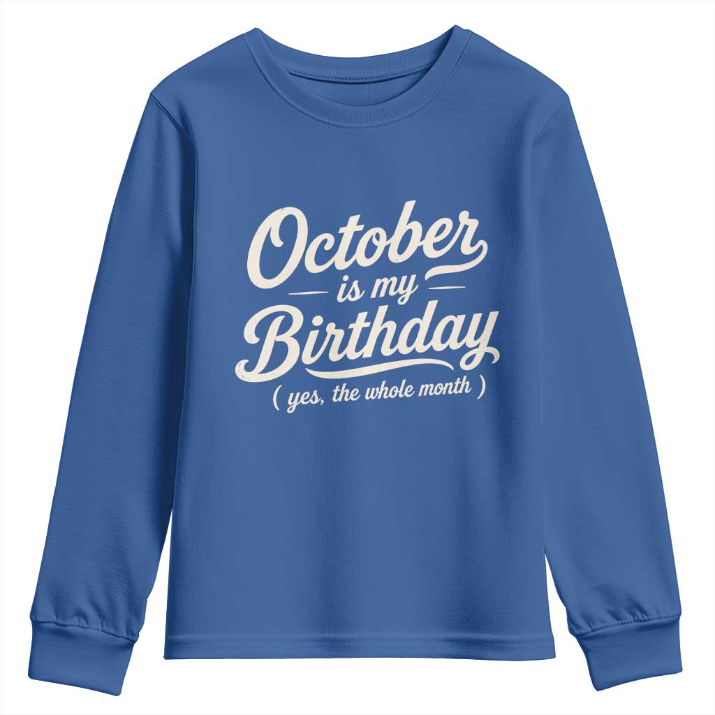 October Is My Birthday Yes The Whole Month Youth Sweatshirt Funny October Bday Month Gifts