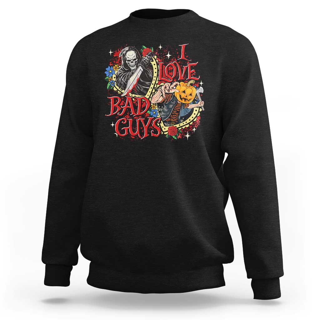 Funny Halloween Sweatshirt I Love Bad Guys Scary Murderer Horror Skeleton Pumpkin Heart Rose - Wonder Print Shop