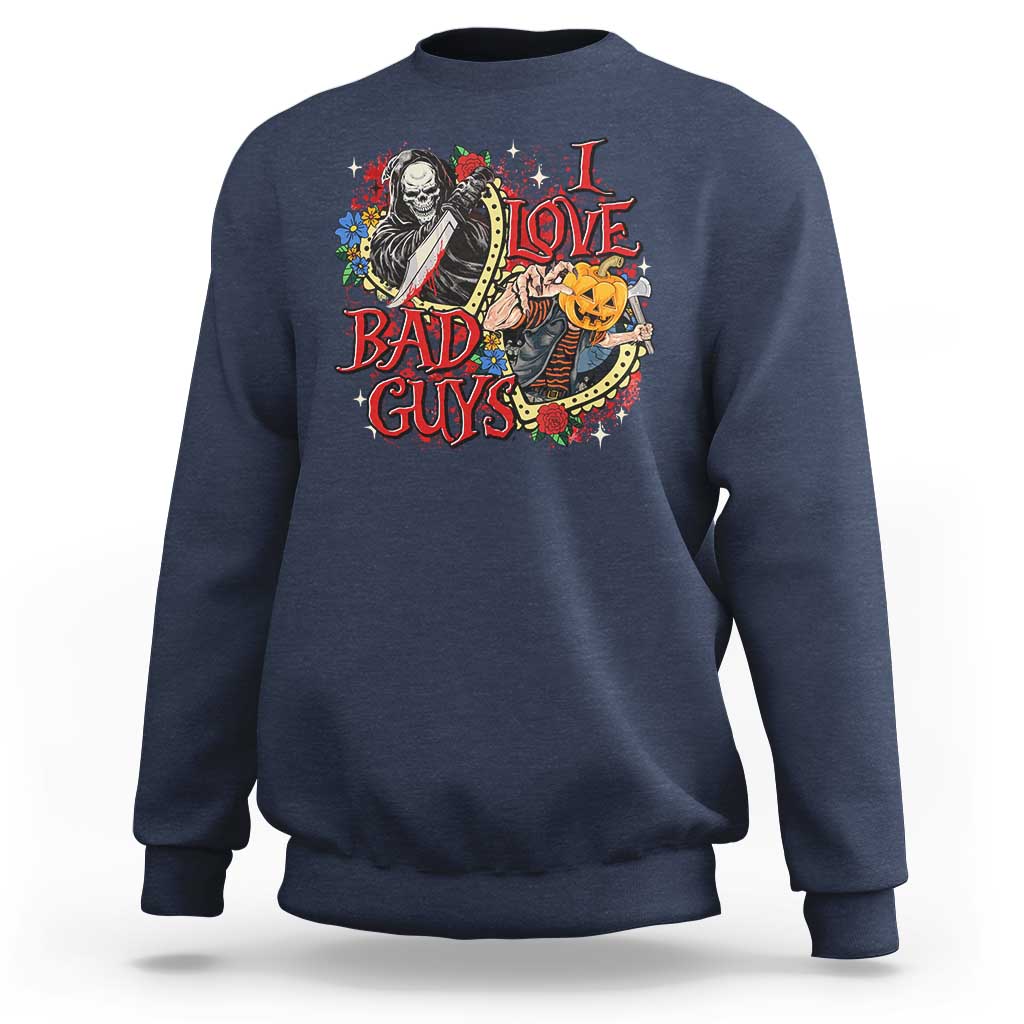 Funny Halloween Sweatshirt I Love Bad Guys Scary Murderer Horror Skeleton Pumpkin Heart Rose - Wonder Print Shop