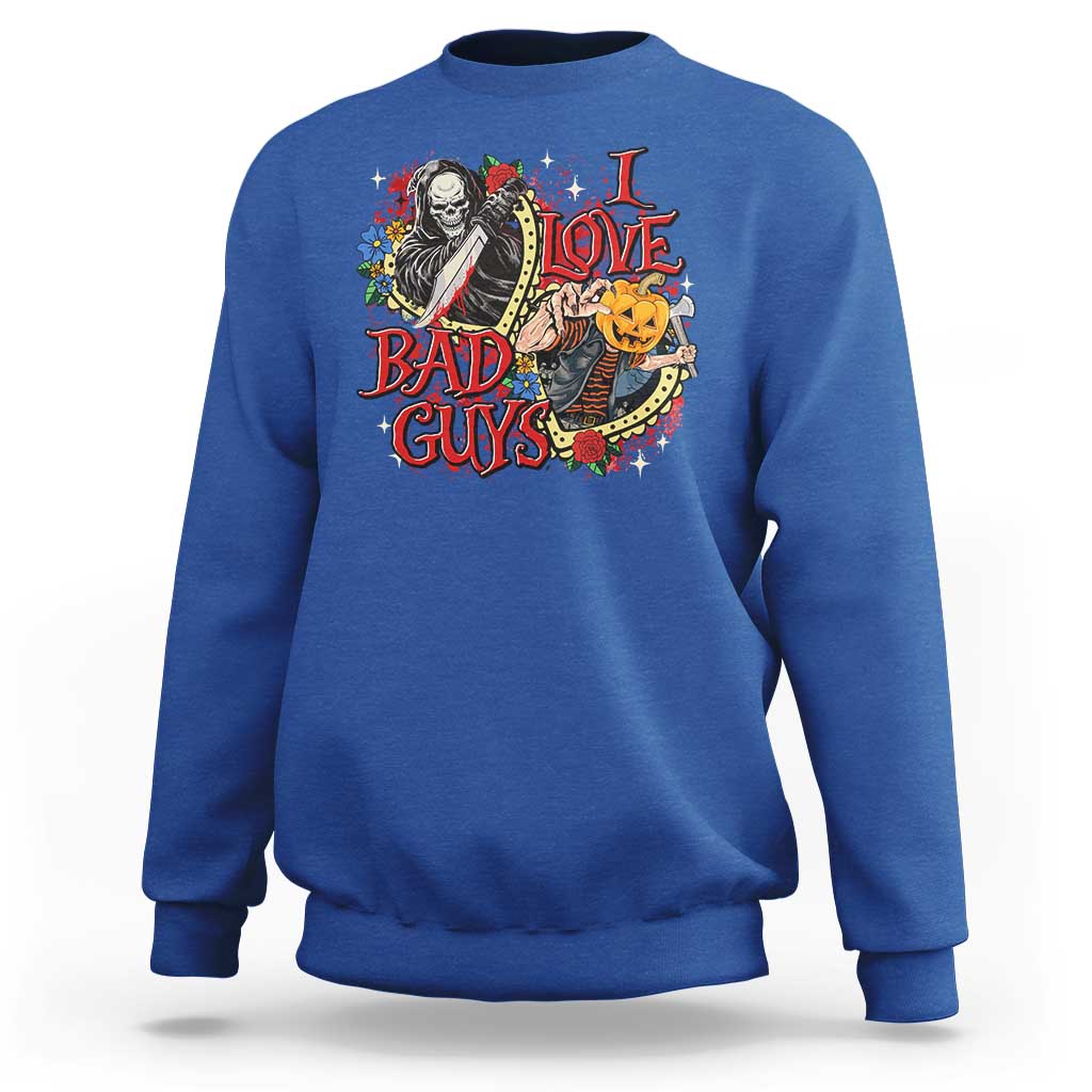 Funny Halloween Sweatshirt I Love Bad Guys Scary Murderer Horror Skeleton Pumpkin Heart Rose - Wonder Print Shop