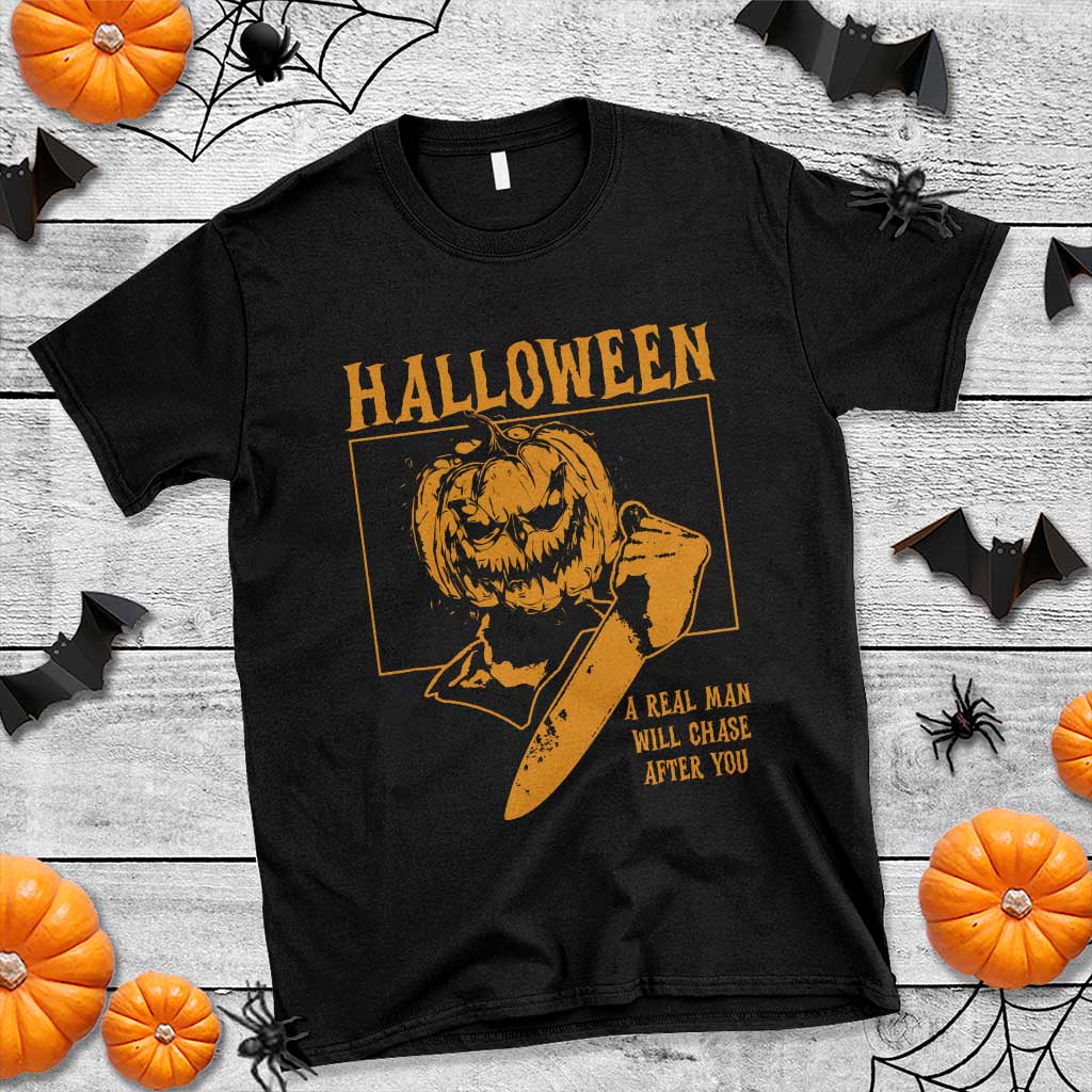 Funny Halloween T Shirt A Real Man Will Chase After You Pumpkin Knife Murderer - Wonder Print Shop