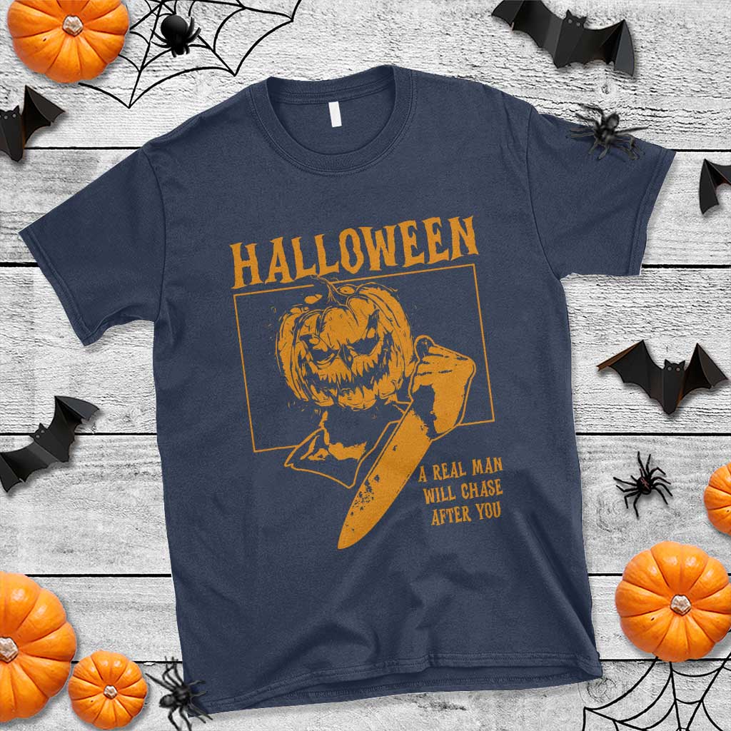 Funny Halloween T Shirt A Real Man Will Chase After You Pumpkin Knife Murderer - Wonder Print Shop