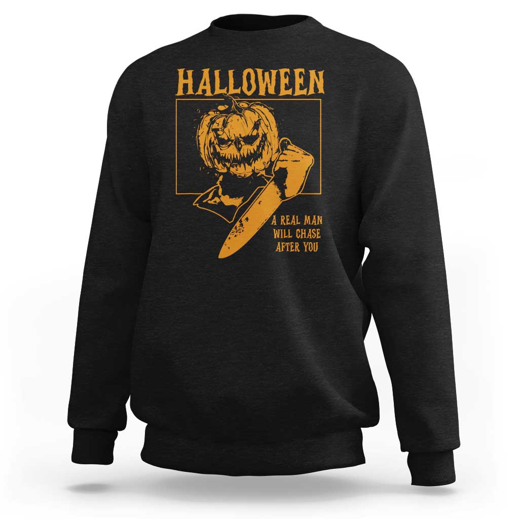 Funny Halloween Sweatshirt A Real Man Will Chase After You Pumpkin Knife Murderer - Wonder Print Shop