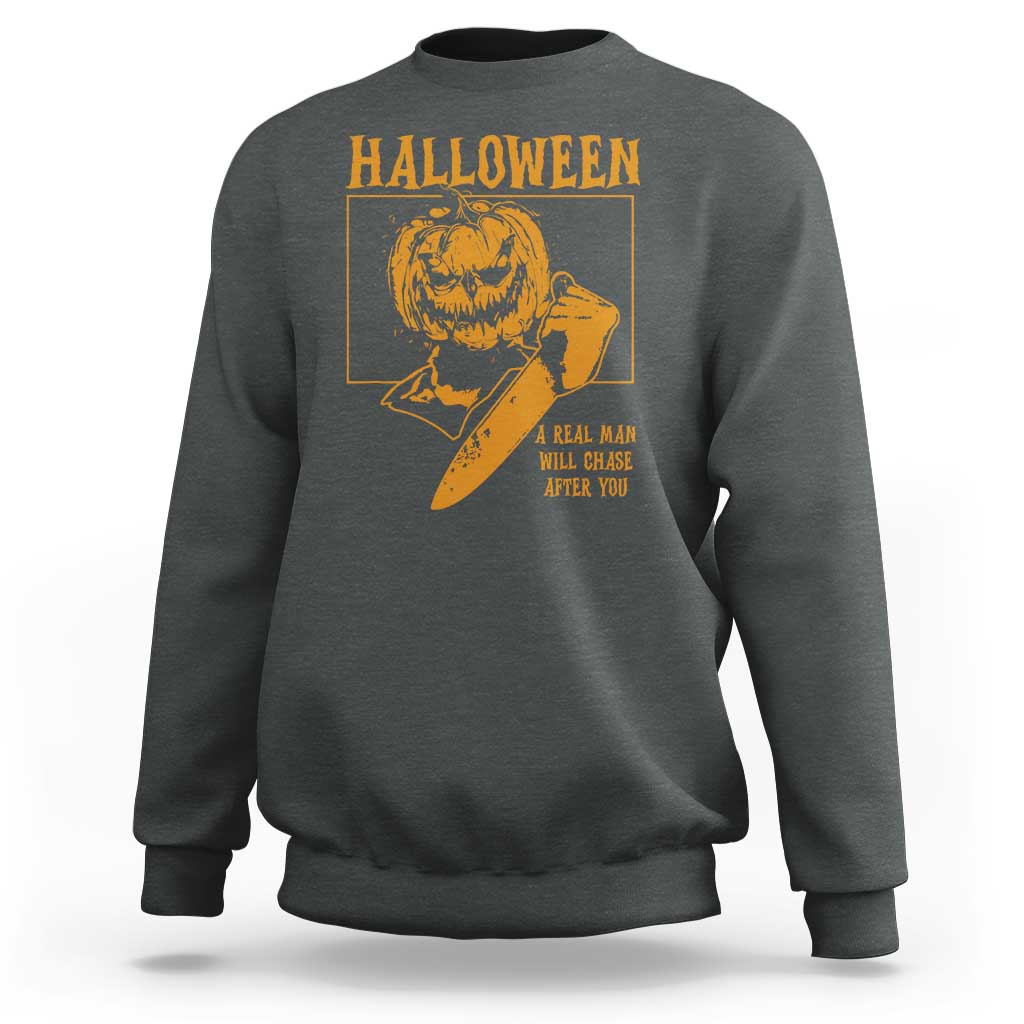 Funny Halloween Sweatshirt A Real Man Will Chase After You Pumpkin Knife Murderer - Wonder Print Shop