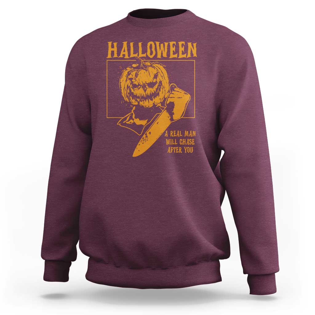 Funny Halloween Sweatshirt A Real Man Will Chase After You Pumpkin Knife Murderer - Wonder Print Shop
