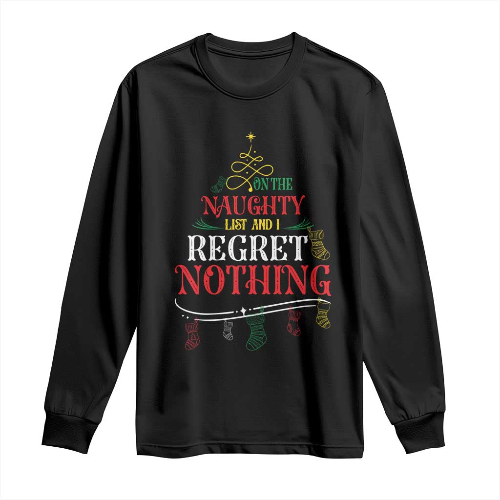 Funny Christmas Long Sleeve Shirt On The Naughty List And I Regret Nothing Xmas Tree