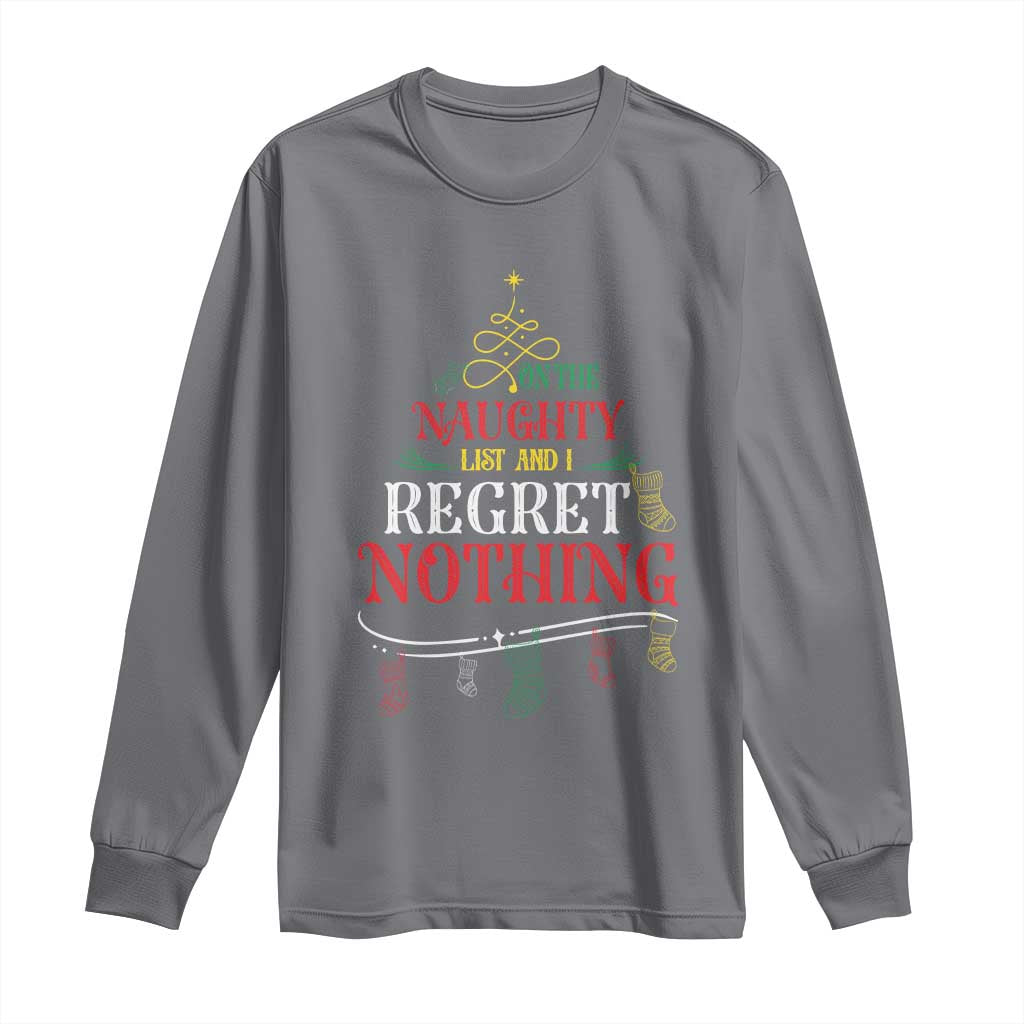 Funny Christmas Long Sleeve Shirt On The Naughty List And I Regret Nothing Xmas Tree