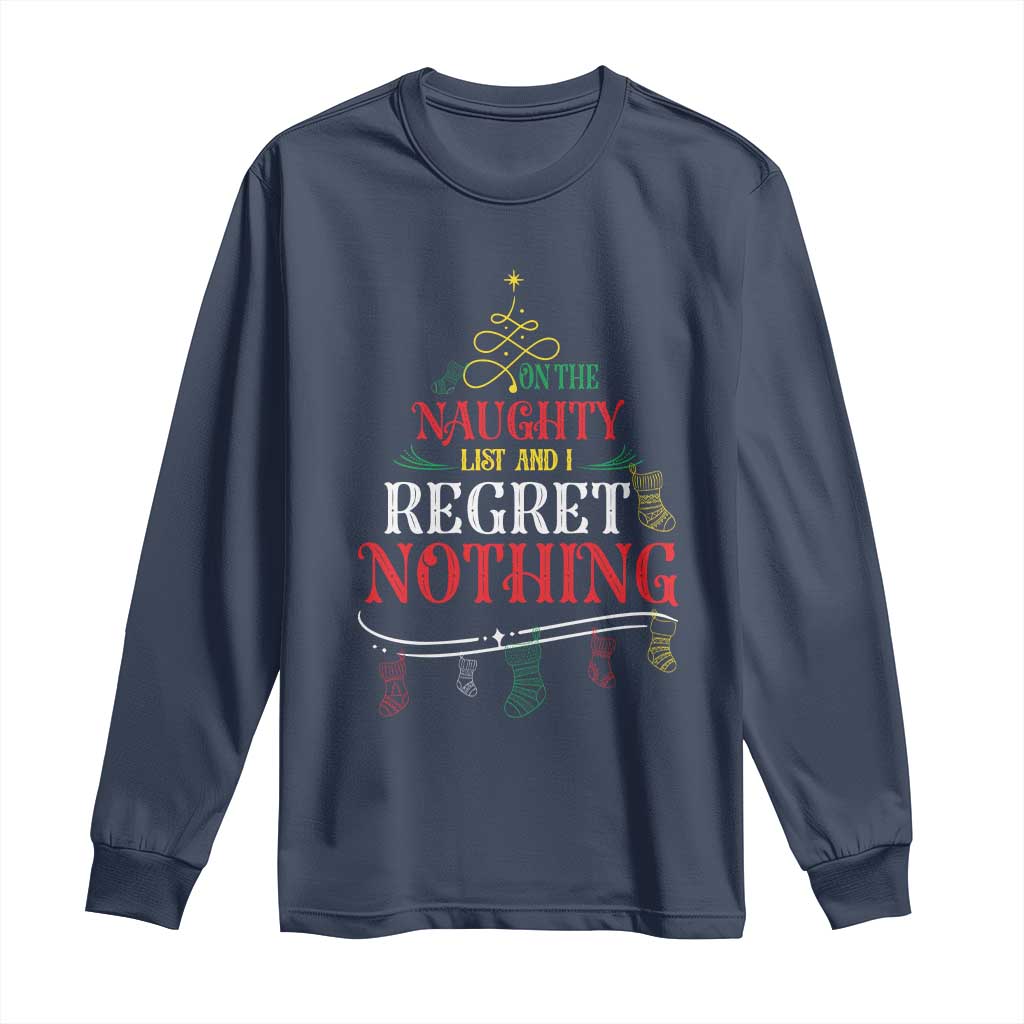 Funny Christmas Long Sleeve Shirt On The Naughty List And I Regret Nothing Xmas Tree