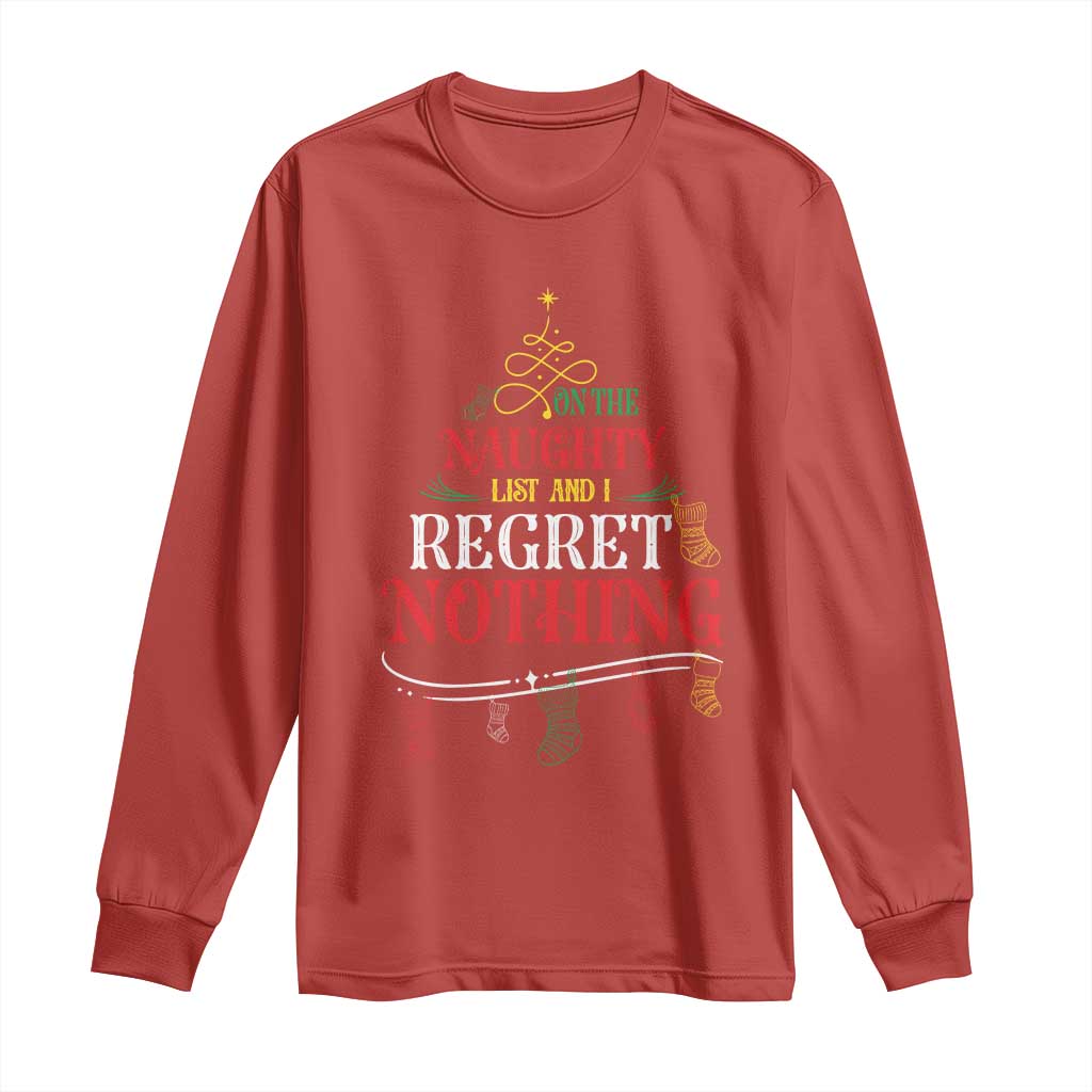 Funny Christmas Long Sleeve Shirt On The Naughty List And I Regret Nothing Xmas Tree