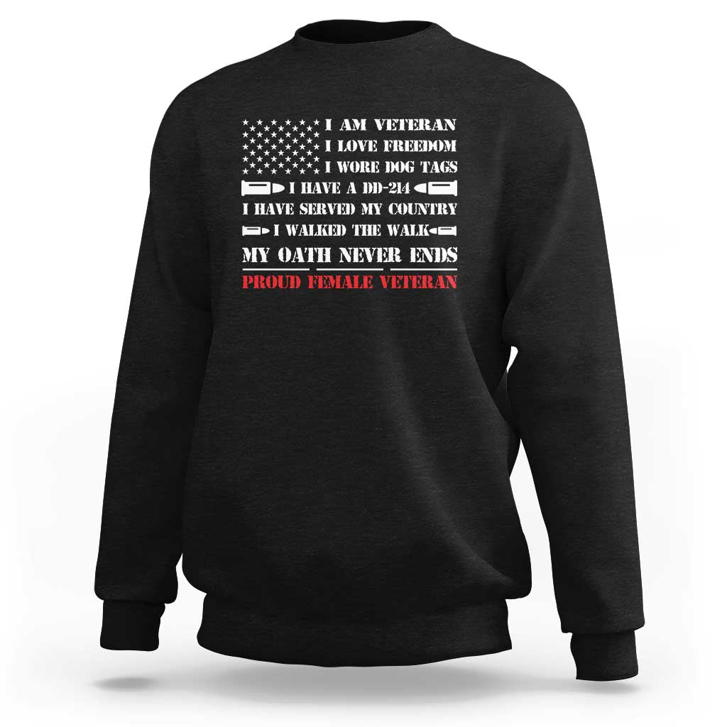 Proud Female Veteran Sweatshirt I Am Veteran I Love Freedom My Oath Never Ends American Flag - Wonder Print Shop