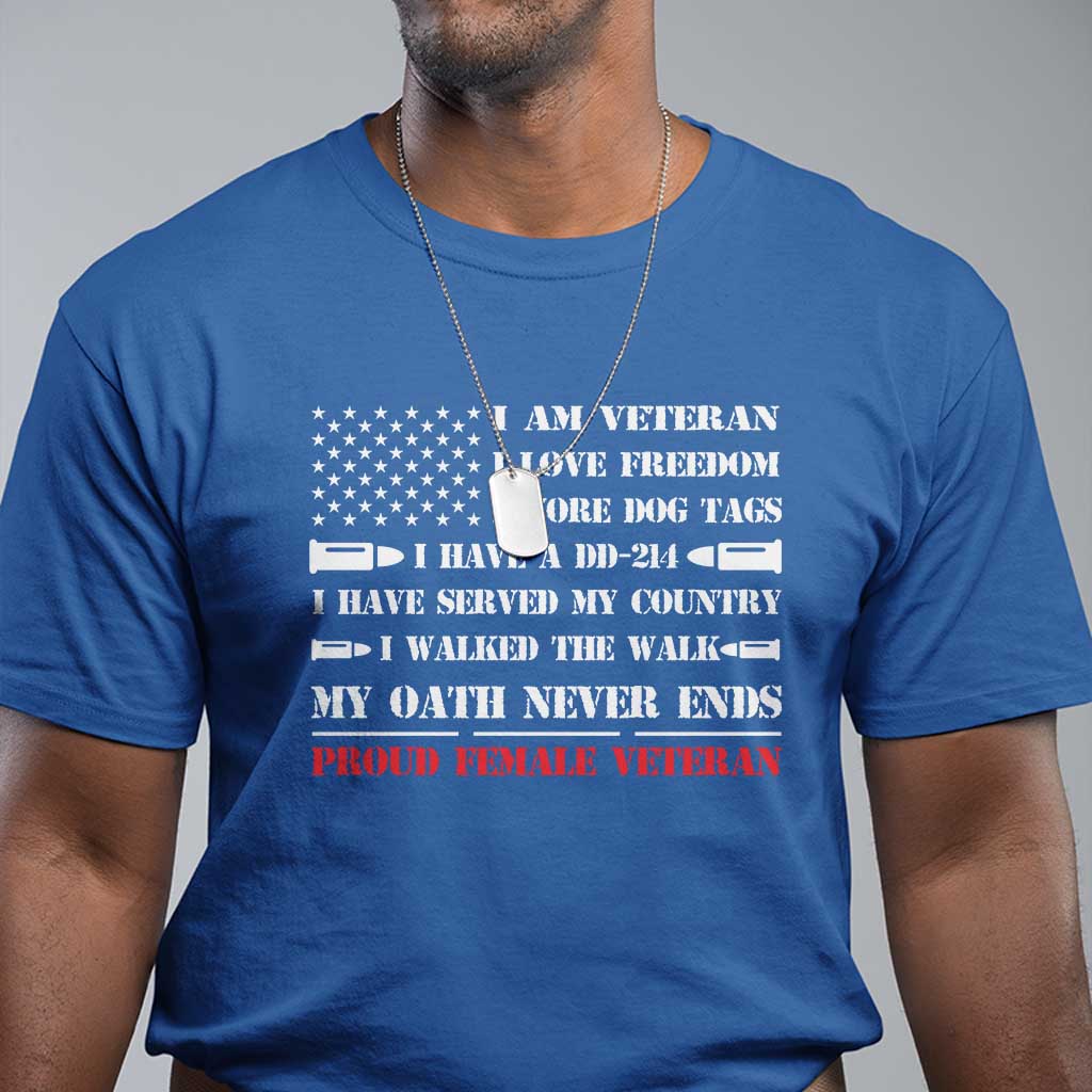 Proud Female Veteran T Shirt I Am Veteran I Love Freedom My Oath Never Ends American Flag - Wonder Print Shop