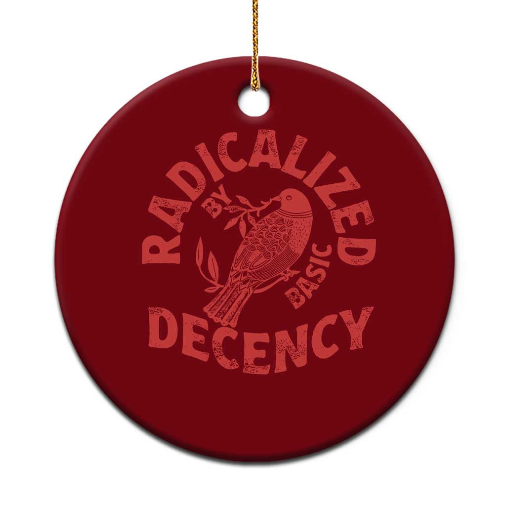 Radicalized By Basic Decency Ceramic Ornament Feminist Activist - Wonder Print Shop
