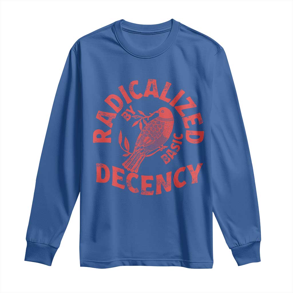 Radicalized By Basic Decency Long Sleeve Shirt Feminist Activist - Wonder Print Shop
