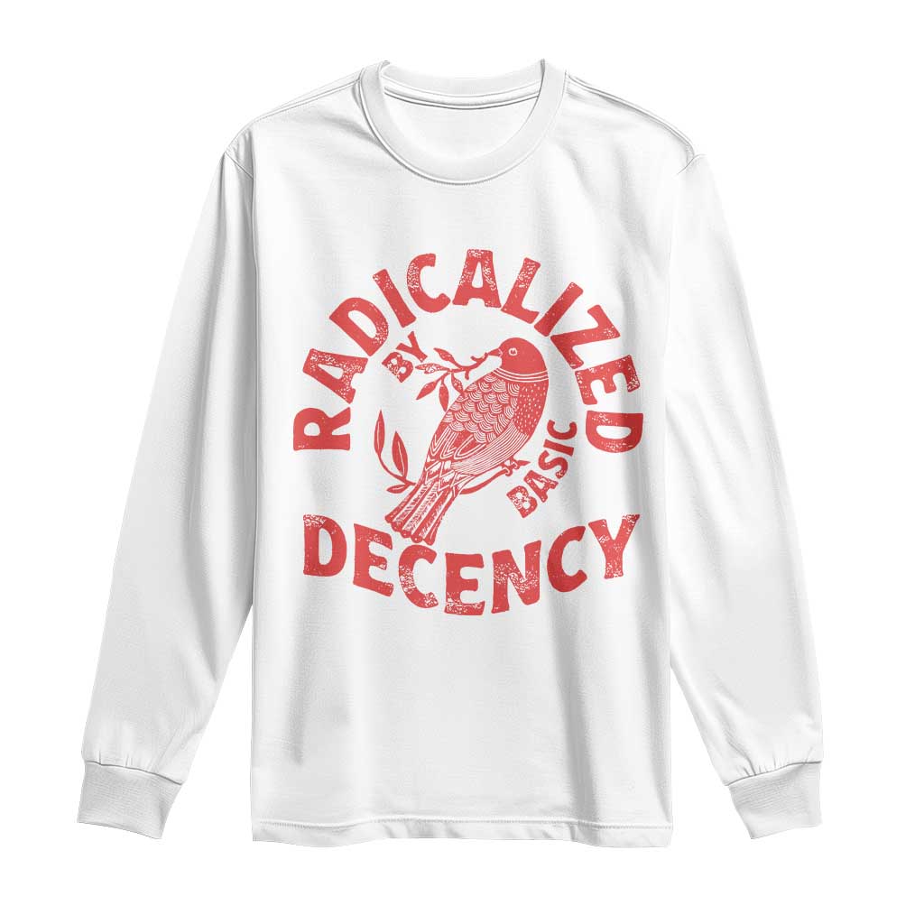 Radicalized By Basic Decency Long Sleeve Shirt Feminist Activist - Wonder Print Shop