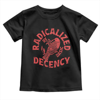 Radicalized By Basic Decency Toddler T Shirt Feminist Activist - Wonder Print Shop
