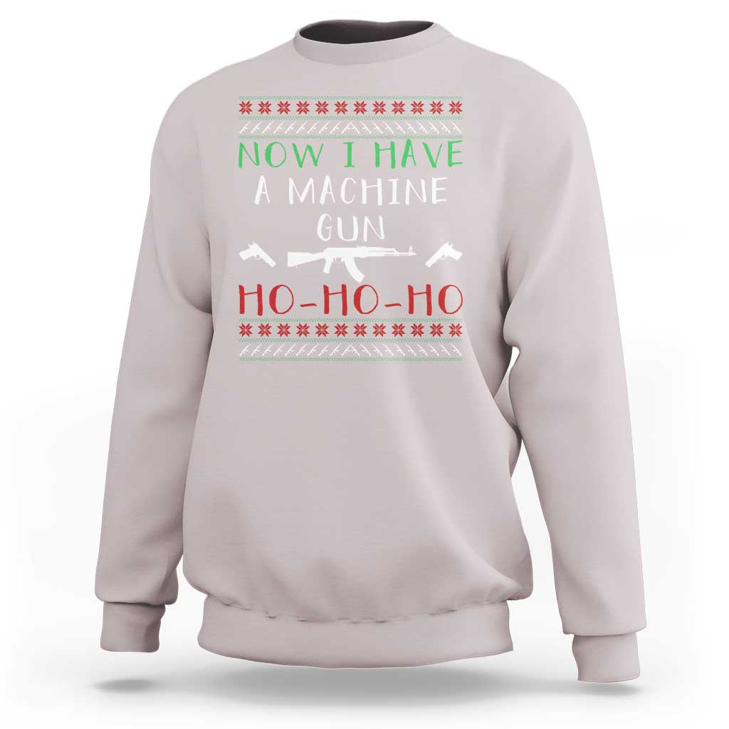 Now I Have A Machine Gun Sweatshirt Funny Christmas Movie Gun Lover - Wonder Print Shop