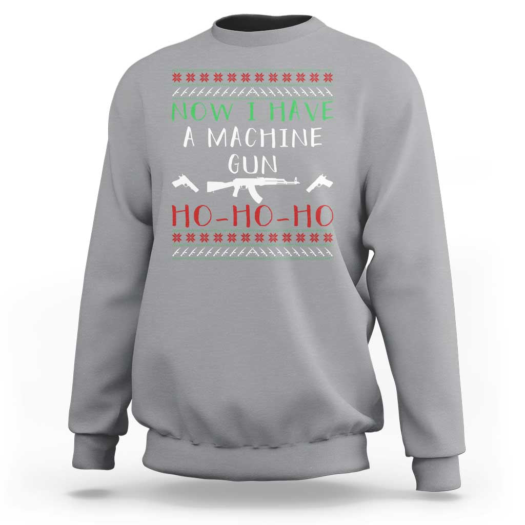 Now I Have A Machine Gun Sweatshirt Funny Christmas Movie Gun Lover - Wonder Print Shop