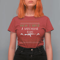 Now I Have A Machine Gun T Shirt For Women Funny Christmas Movie Gun Lover - Wonder Print Shop