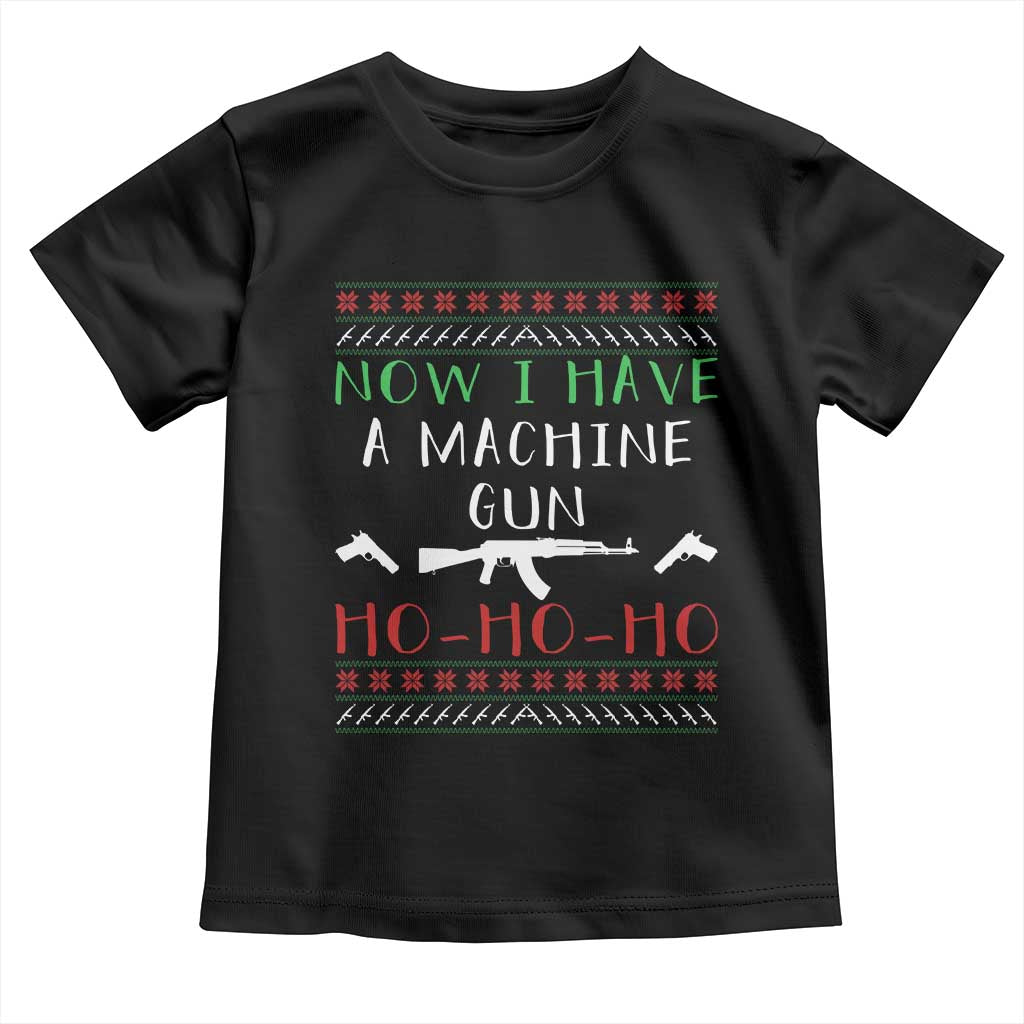Now I Have A Machine Gun Toddler T Shirt Funny Christmas Movie Gun Lover - Wonder Print Shop