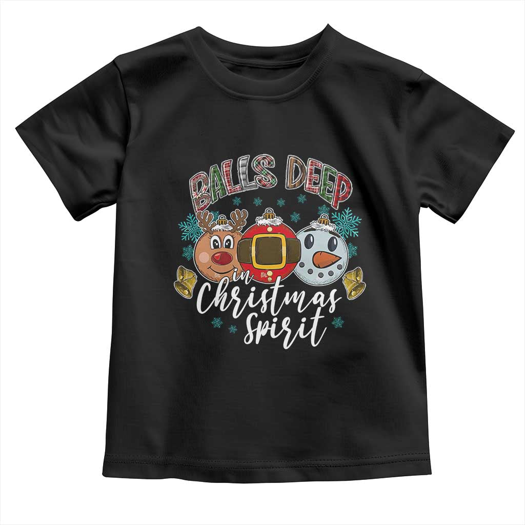 Funny Balls Deep In Christmas Spirit Toddler T Shirt Xmas Humorous Festive - Wonder Print Shop