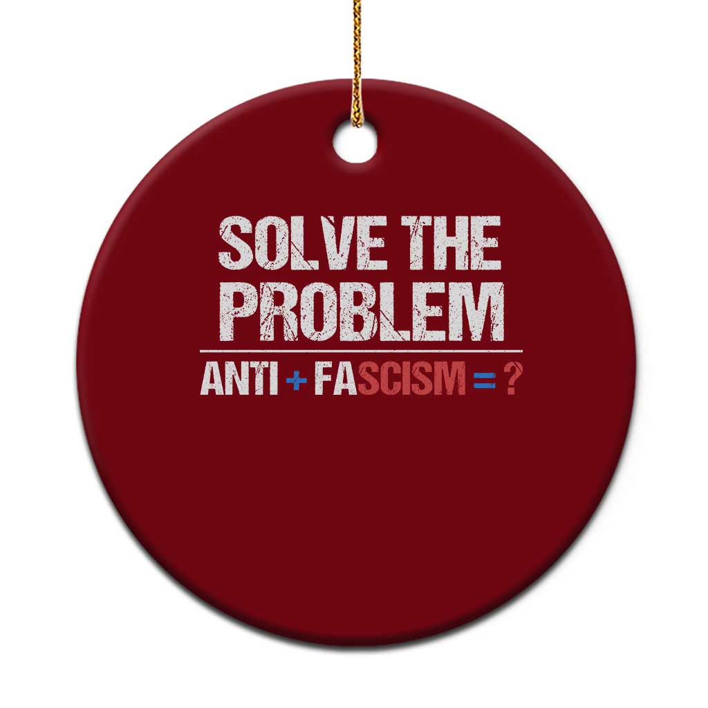 Funny Anti Fascism Protest Ceramic Ornament Solve The Problem - Wonder Print Shop