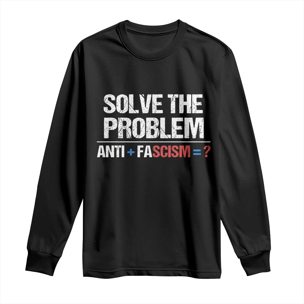 Funny Anti Fascism Protest Long Sleeve Shirt Solve The Problem - Wonder Print Shop