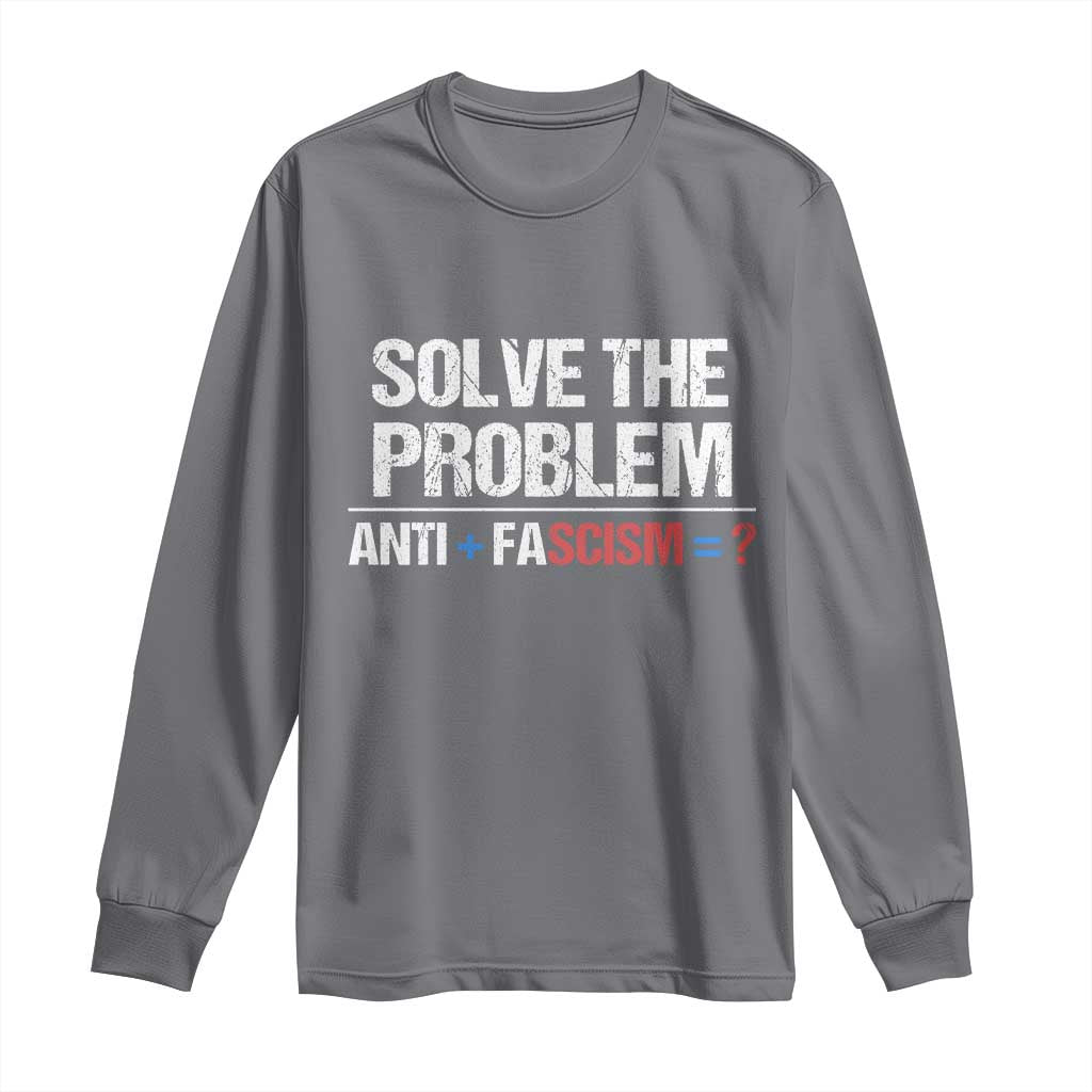 Funny Anti Fascism Protest Long Sleeve Shirt Solve The Problem - Wonder Print Shop