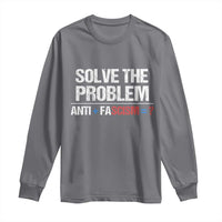 Funny Anti Fascism Protest Long Sleeve Shirt Solve The Problem - Wonder Print Shop