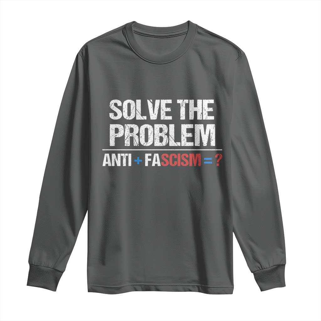 Funny Anti Fascism Protest Long Sleeve Shirt Solve The Problem - Wonder Print Shop