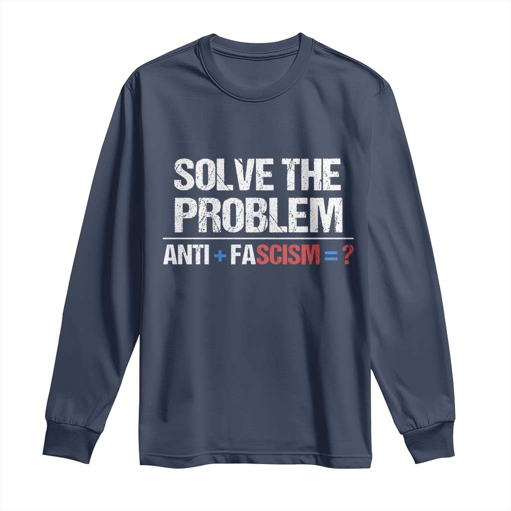 Funny Anti Fascism Protest Long Sleeve Shirt Solve The Problem - Wonder Print Shop