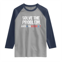 Funny Anti Fascism Protest Raglan Shirt Solve The Problem - Wonder Print Shop