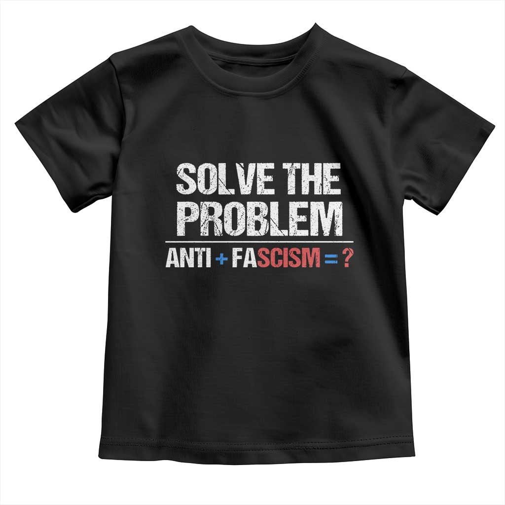 Funny Anti Fascism Protest Toddler T Shirt Solve The Problem - Wonder Print Shop