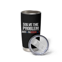 Funny Anti Fascism Protest Tumbler Cup Solve The Problem - Wonder Print Shop