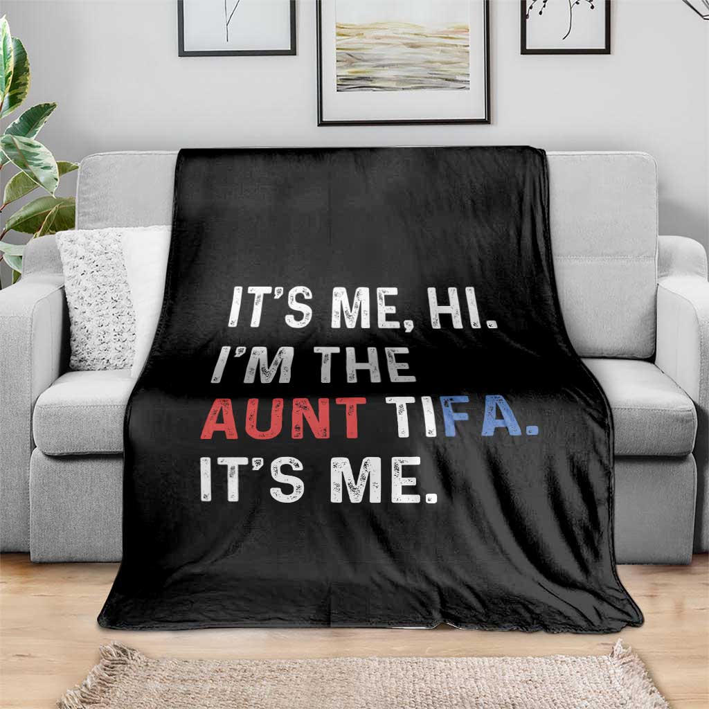 Funny Aunt Tifa Throw Blanket Its Me Hi I Am The Aunt Tifa Fight Fascism Protest - Wonder Print Shop