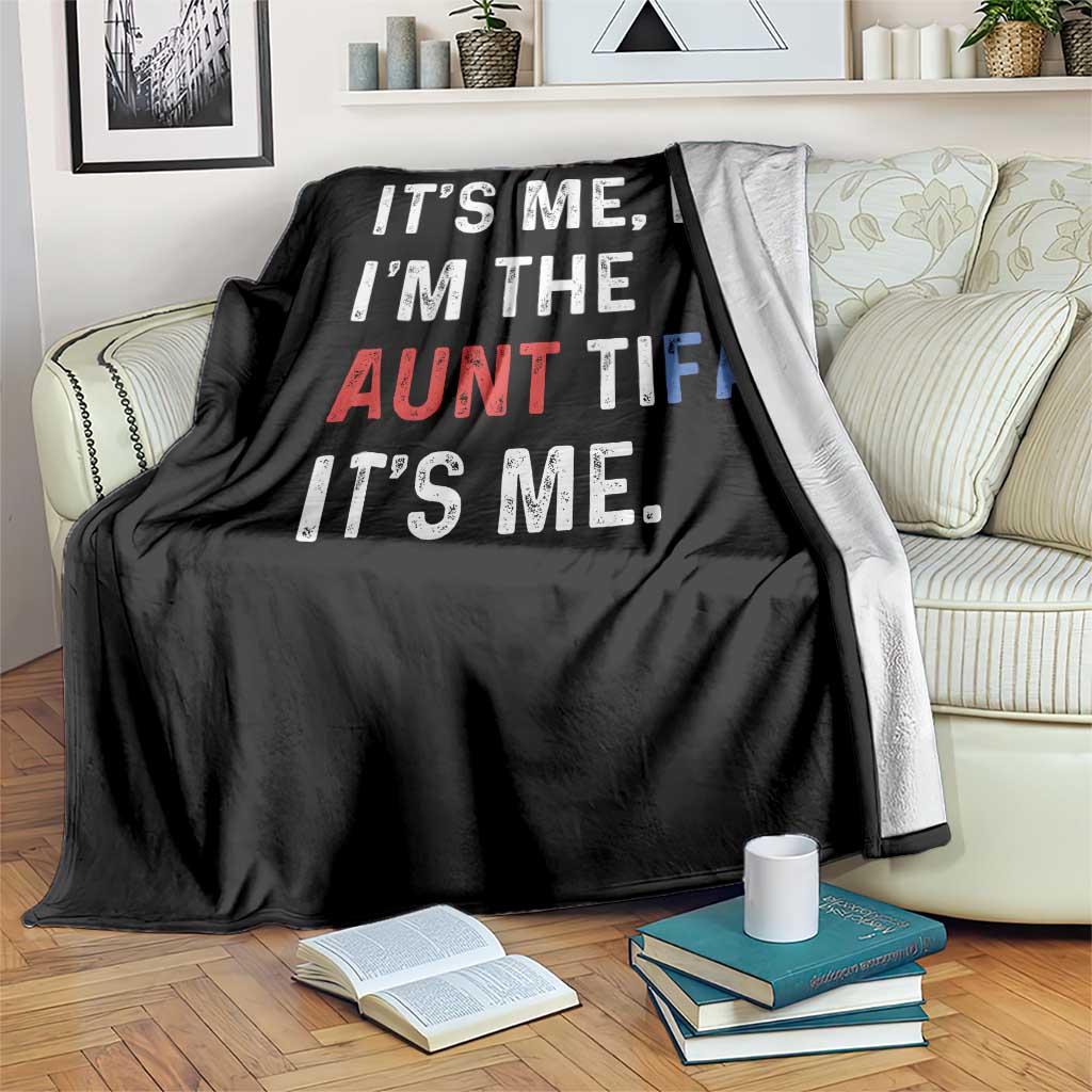 Funny Aunt Tifa Throw Blanket Its Me Hi I Am The Aunt Tifa Fight Fascism Protest - Wonder Print Shop