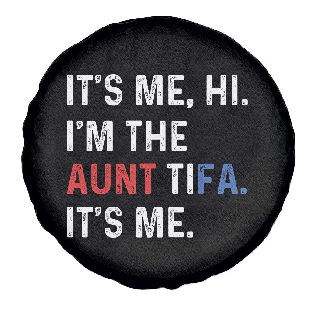 Funny Aunt Tifa Spare Tire Cover Its Me Hi I Am The Aunt Tifa Fight Fascism Protest - Wonder Print Shop