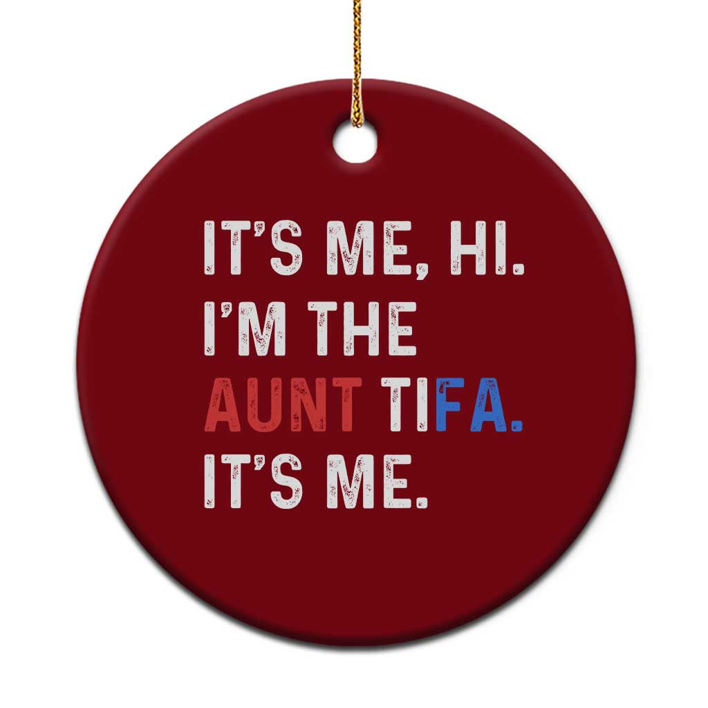 Funny Aunt Tifa Ceramic Ornament Its Me Hi I Am The Aunt Tifa Fight Fascism Protest - Wonder Print Shop
