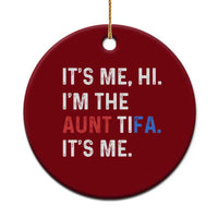 Funny Aunt Tifa Ceramic Ornament Its Me Hi I Am The Aunt Tifa Fight Fascism Protest - Wonder Print Shop