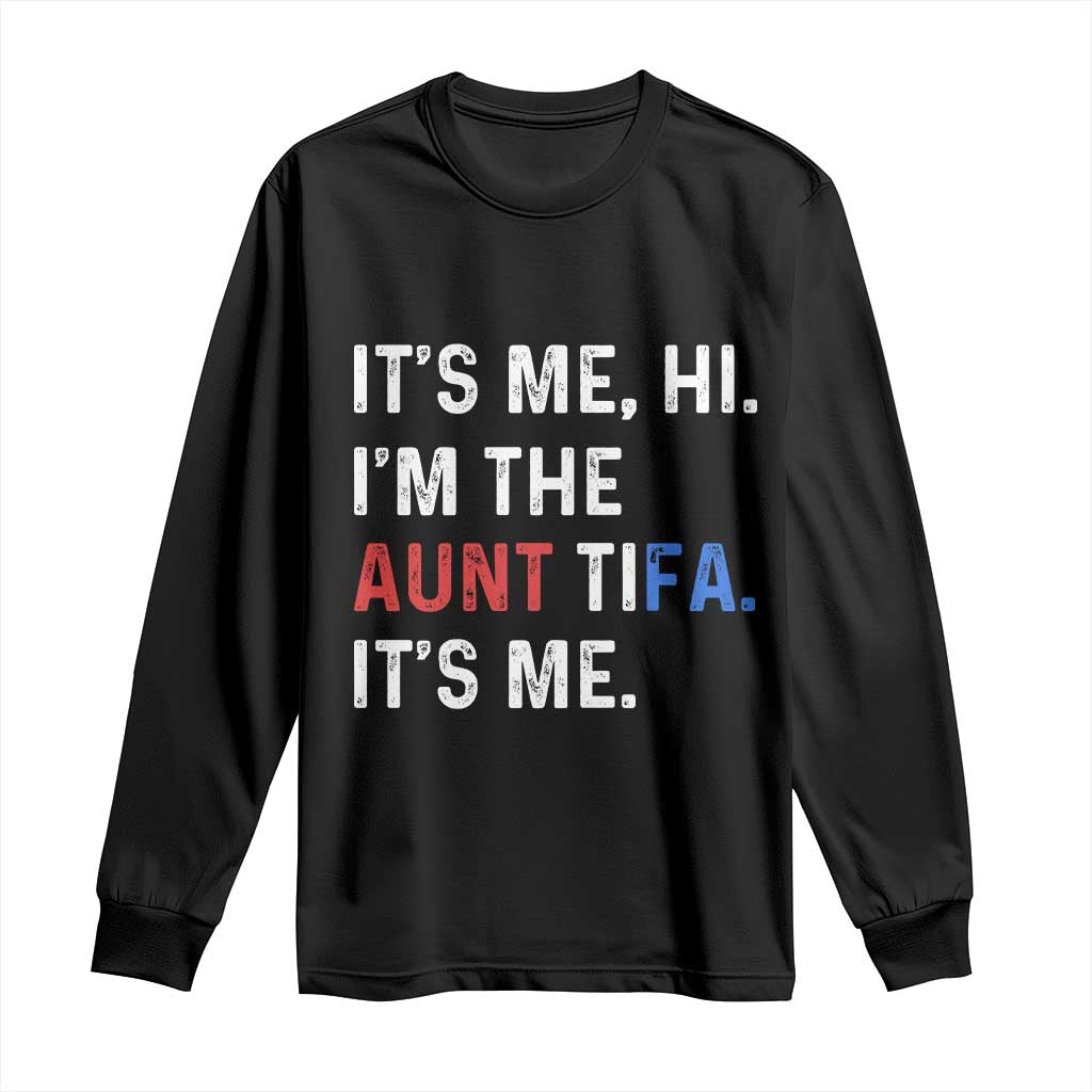 Funny Aunt Tifa Long Sleeve Shirt Its Me Hi I Am The Aunt Tifa Fight Fascism Protest - Wonder Print Shop