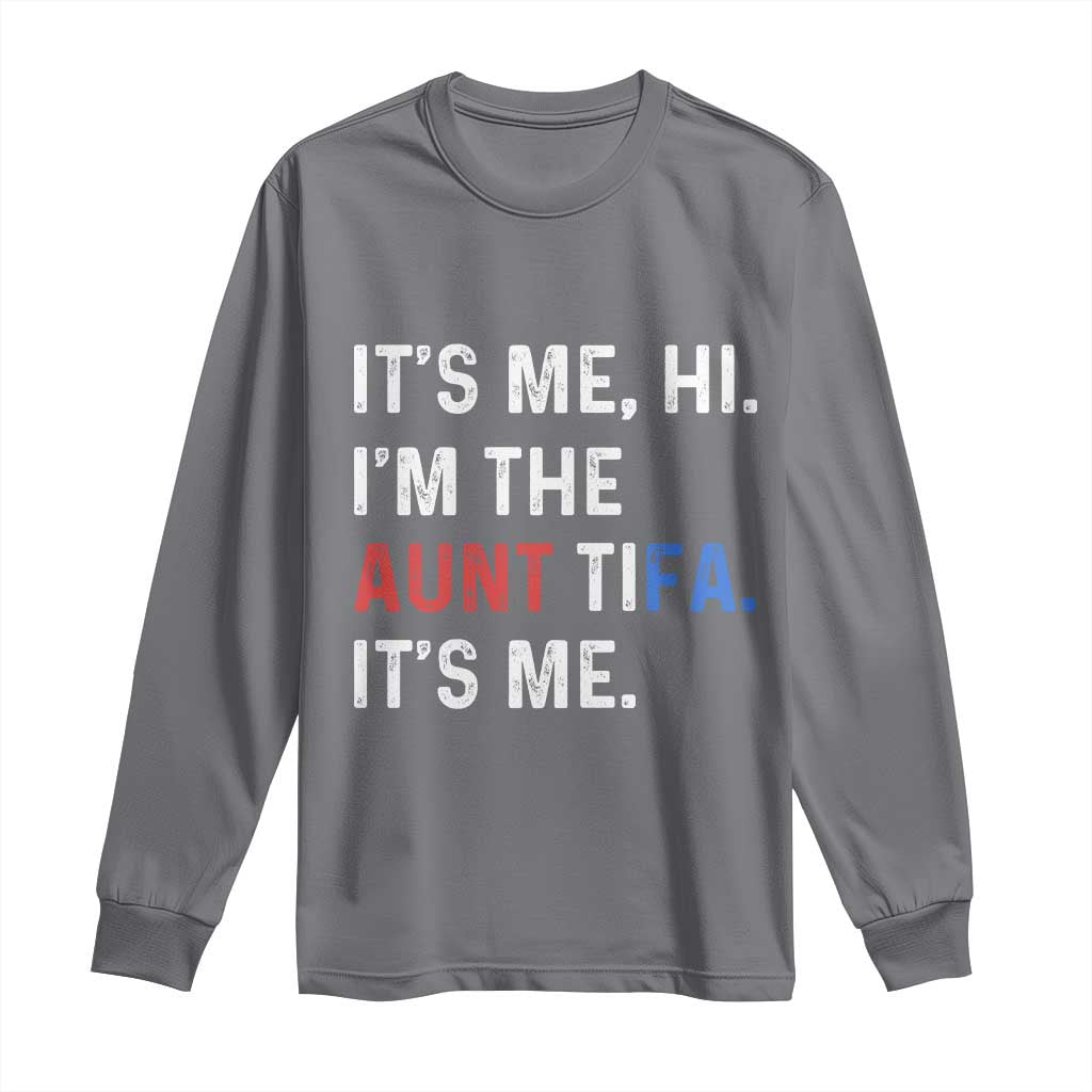Funny Aunt Tifa Long Sleeve Shirt Its Me Hi I Am The Aunt Tifa Fight Fascism Protest - Wonder Print Shop