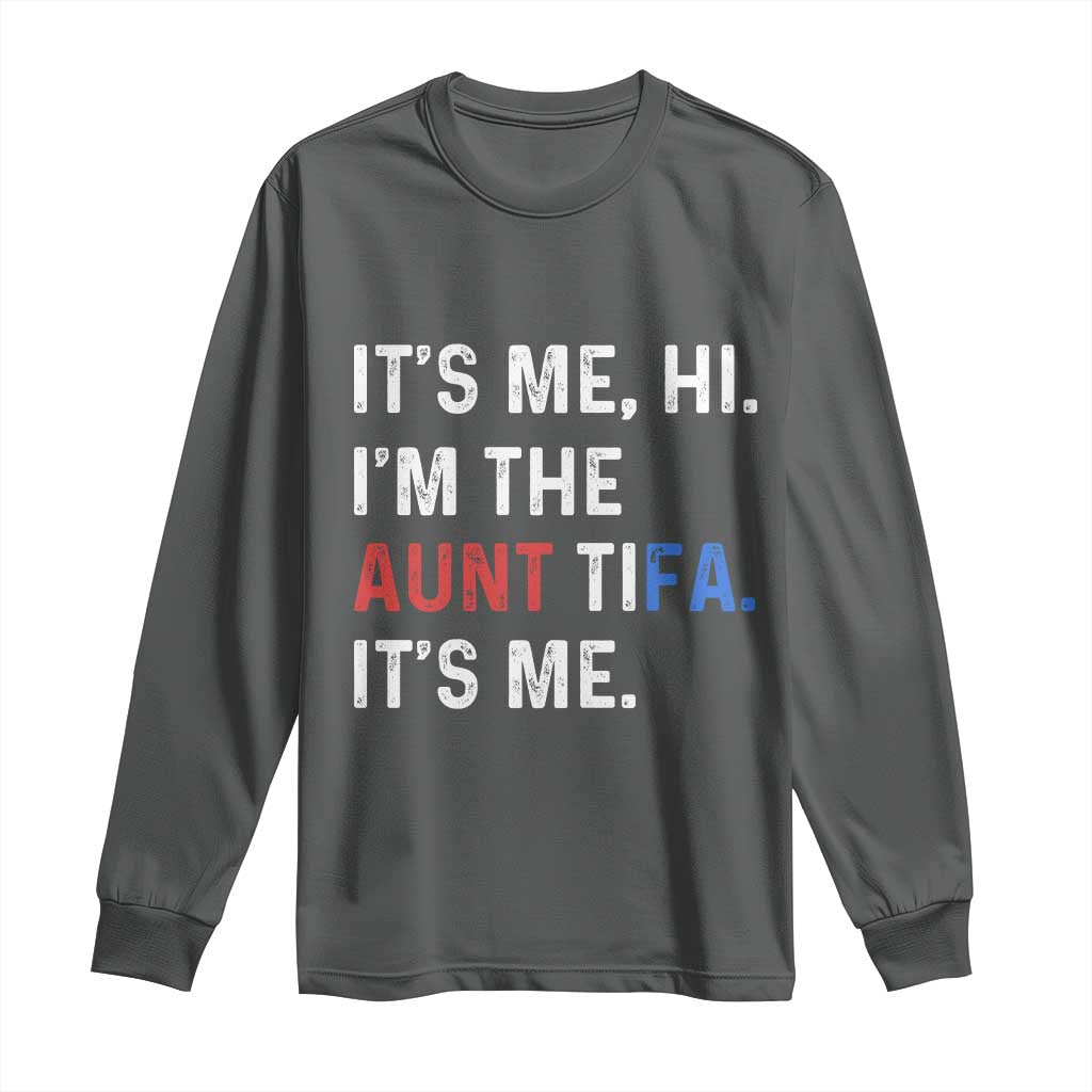 Funny Aunt Tifa Long Sleeve Shirt Its Me Hi I Am The Aunt Tifa Fight Fascism Protest - Wonder Print Shop